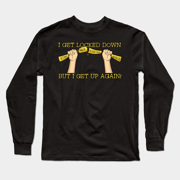 I Get Locked Down But I Get Up Again Long Sleeve T-Shirt by Liberty Art